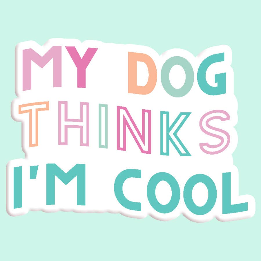 My Dog Thinks I'm Cool Sticker Decal